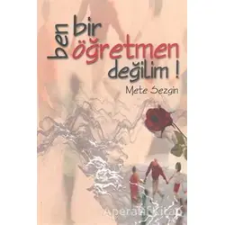 Ben Bir Öğretmen Değilim! - Mete Sezgin - Nüve Kültür Merkezi