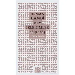Osman Hamdi Bey - İzlenimler 1869-1885 - Edhem Eldem - Doğan Kitap