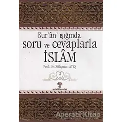 Kur’an Işığında Soru ve Cevaplarla İslam Cilt: 3 - Süleyman Ateş - Yeni Ufuklar Neşriyat