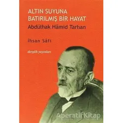 Altın Suyuna Batırılmış Bir Hayat: Abdülhak Hamid Tarhan - İhsan Safi - Dergah Yayınları
