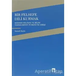 Bir Felsefe Dili Kurmak - İsmail Kara - Dergah Yayınları