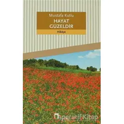 Hayat Güzeldir - Mustafa Kutlu - Dergah Yayınları