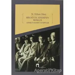 Bir Hülya Adamının Romanı: Ahmet Hamdi Tanpınar - M. Orhan Okay - Dergah Yayınları
