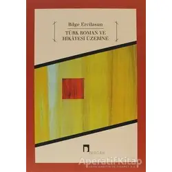 Türk Roman ve Hikayesi Üzerine - Bilge Ercilasun - Dergah Yayınları