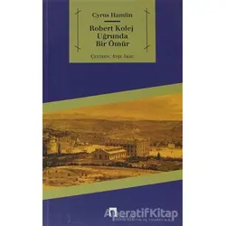 Robert Kolej Uğrunda Bir Ömür - Cyrus Hamlin - Dergah Yayınları
