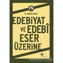Edebiyat ve Edebi Eser Üzerine - M. Orhan Okay - Dergah Yayınları