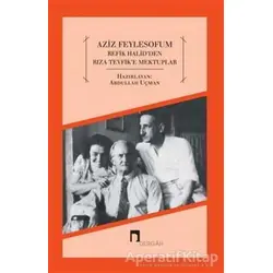 Aziz Feylesofum - Refik Halidden Rıza Tevfike Mektuplar - Abdullah Uçman - Dergah Yayınları