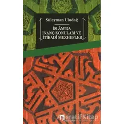 İslamda İnanç Konuları ve İtikadi Mezhepler - Süleyman Uludağ - Dergah Yayınları