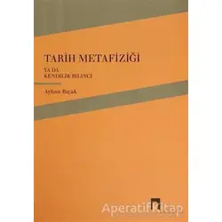 Tarih Metafiziği ya da Kendilik Bilinci - Ayhan Bıçak - Dergah Yayınları