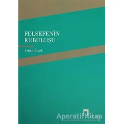 Felsefenin Kuruluşu - Ayhan Bıçak - Dergah Yayınları