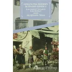 Osmanlıda Modern İktisadın İzinde 2 - Akyiğitzade Musa - Dergah Yayınları