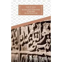 İslamlaşma Sürecinde Türklerin İslam Tasavvuru - Fatih M. Şeker - Dergah Yayınları