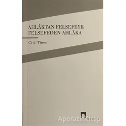 Ahlaktan Felsefeye Felsefeden Ahlaka - Celal Türer - Dergah Yayınları