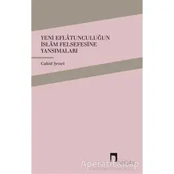 Yeni Eflatunculuğun İslam Felsefesine Yansımaları - Cahid Şenel - Dergah Yayınları