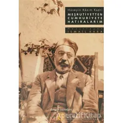 Meşrutiyetten Cumhuriyete Hatıralarım Hüseyin Kazım Kadri - Hüseyin Kazım Kadri - Dergah Yayınları