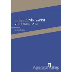Felsefenin Yapısı ve Sorunları - Ayhan Bıçak - Dergah Yayınları