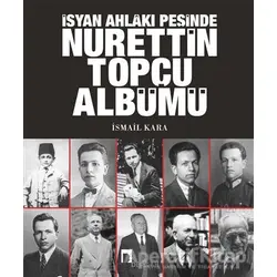 İsyan Ahlakı Peşinde Nurettin Topçu Albümü - İsmail Kara - Dergah Yayınları