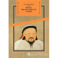 Moğol İmparatorluğu Tarihi - Jean-Paul Roux - Dergah Yayınları