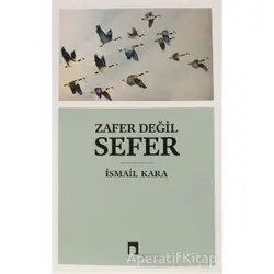 Zafer Değil Sefer - İsmail Kara - Dergah Yayınları