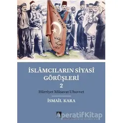 İslamcıların Siyasi Görüşleri 2 - İsmail Kara - Dergah Yayınları