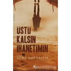 Üstü Kalsın İhanetimin - Sema Karabıyık - Profil Kitap