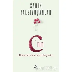 C’nin Hazırlanmış Hayatı - Sadık Yalsızuçanlar - Profil Kitap