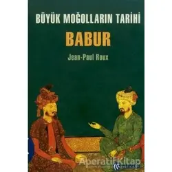 Büyük Moğolların Tarihi Babur - Jean-Paul Roux - Kabalcı Yayınevi