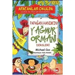 Afacanlar Okulda - Papağan Hanım’ın Yağmur Ormanı Dersleri - Michael Cox - Beyaz Balina Yayınları