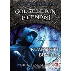 Gölgelerin Efendisi 5 - Kuzeydeki Büyücü - John Flanagan - Beyaz Balina Yayınları