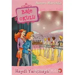 Bale Okulu 6 - Haydi Yarışmaya - Aurora Marsotto - Beyaz Balina Yayınları