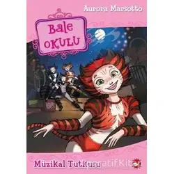 Bale Okulu 7 - Müzikal Tutkusu - Aurora Marsotto - Beyaz Balina Yayınları