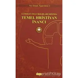 Luteryen İman İkrarları Işığında Temel Hristiyan İnancı - Kolektif - GDK Yayınları