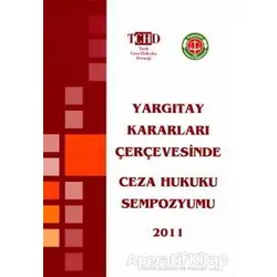 Yargıtay Kararları Çerçevesinde Ceza Hukuku Sempozyumu 2011 - Kolektif - Derin Yayınları