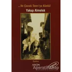 Ve Çocuk Tanrı’ya Küstü! - Yakup Almelek - Arion Yayınevi