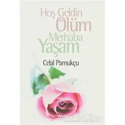Hoşgeldin Ölüm Merhaba Yaşam - Celal Pamukçu - Boyut Yayın Grubu