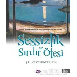 Sessizlik ve Sırdır Ötesi - Işıl Özgentürk - Aya Kitap
