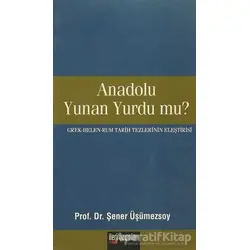 Anadolu Yunan Yurdu mu? - Şener Üşümezsoy - İleri Yayınları