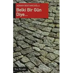 Belki Bir Gün Diye... - Adnan Bostancıoğlu - Kalkedon Yayıncılık