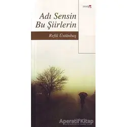 Adı Sensin Bu Şiirlerin - Refik Üstünbaş - Romantik Kitap