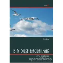 Bir Düşe Bağlanmak - Ayşe Korkmaz - Romantik Kitap