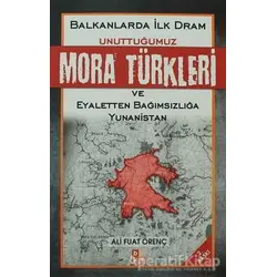 Unuttuğumuz Mora Türkleri ve Eyaletten Bağımsızlığa Yunanistan