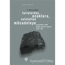 Tarlalardan Ocaklara, Sefaletten Mücadeleye - E. Attila Aytekin - Yordam Kitap
