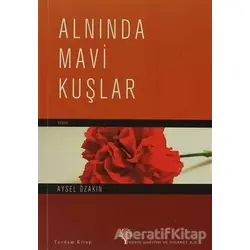 Alnında Mavi Kuşlar - Aysel Özakın - Yordam Kitap