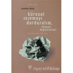 Küresel Isınmayı Durduralım, Dünyayı Değiştirelim! - Jonathan Neale - Yordam Kitap