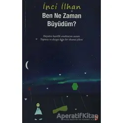 Ben Ne Zaman Büyüdüm? - İnci İlhan - Cinius Yayınları