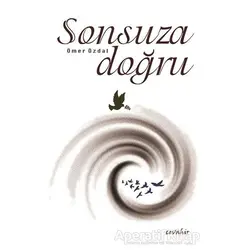 Sonsuza Doğru - Ömer Özdal - Cevahir Yayınları