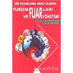 Bir Pazarlama Aracı Olarak Turizm Fuarları ve Fuar Yönetimi - Selma Meydan Uygur - Barış Kitap