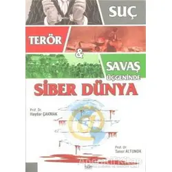 Suç, Terör ve Savaş Üçgeninde Siber Dünya - Haydar Çakmak - Barış Kitap