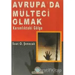 Avrupa’da Mülteci Olmak - Suat O. Şenocak - Ozan Yayıncılık