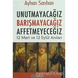 Unutmayacağız, Barışmayacağız, Affetmeyeceğiz - Ayhan Sarıhan - Ozan Yayıncılık